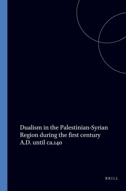Dualism in the Palestinian-Syrian Region during the first century A.D. until ca.140