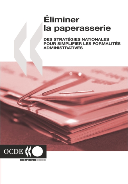 Eliminer la paperasserie Des strategies nationales pour simplifier les formalites administratives
