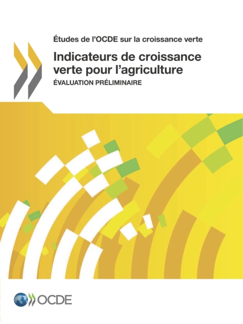 Etudes de l'OCDE sur la croissance verte Indicateurs de croissance verte pour l'agriculture Evaluation preliminaire