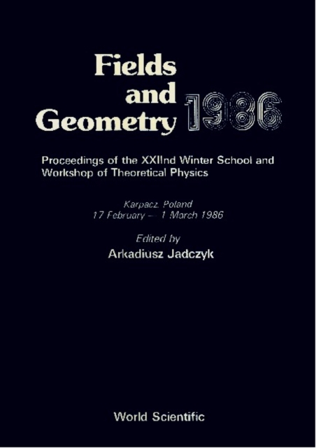 Fields And Geometry 1986 - Proceedings Of The 22nd Winter School And Workshop Of Theoretical Physics