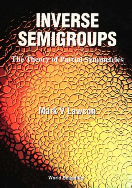 Inverse Semigroups, The Theory Of Partial Symmetries