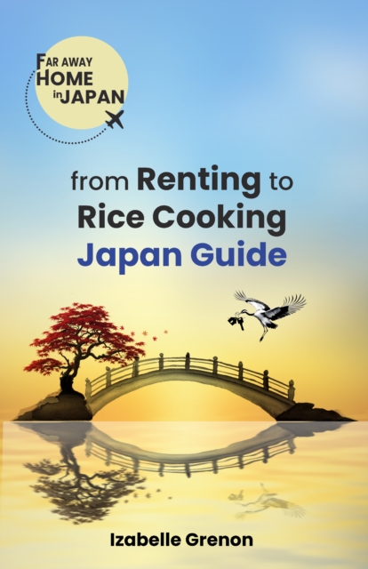 Japan Guide from Renting to Rice Cooking