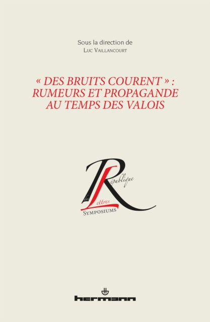 « Des bruits courent » : rumeurs et propagande au temps des Valois
