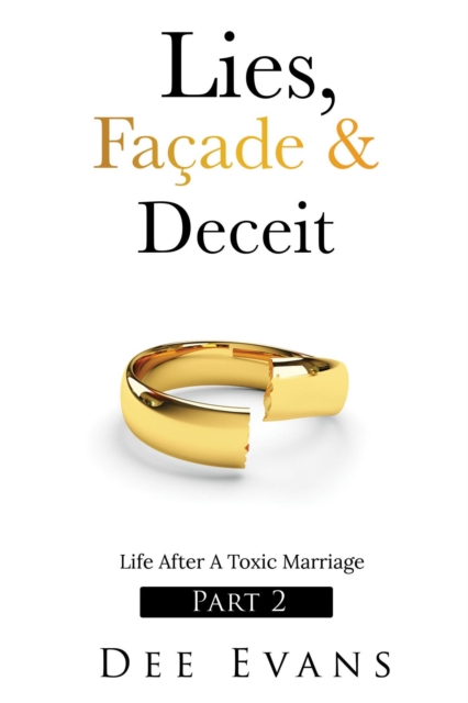 Lies, Facade & Deceit: Life After A Toxic Marriage Part 2