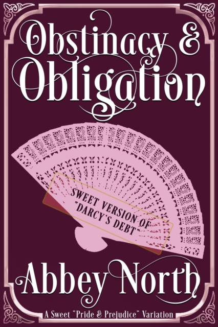 Obstinacy & Obligation: A Sweet Pride & Prejudice Variation