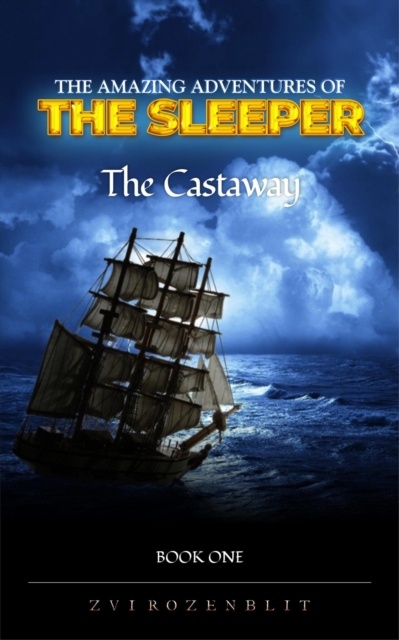 Amazing Adventures of The Sleeper    Book one  The Castaway