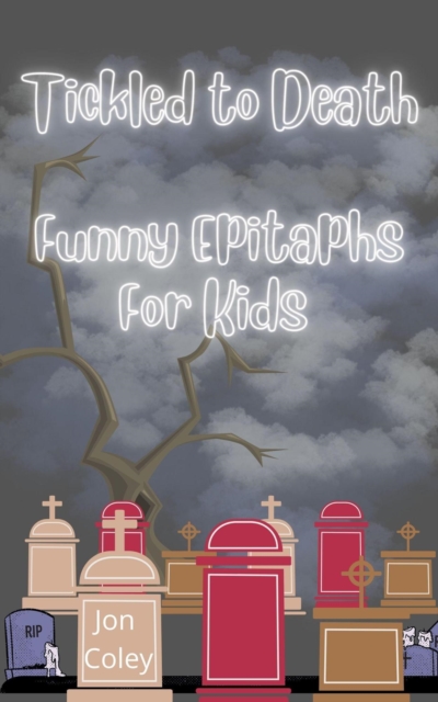 Tickled to Death: Funny Epitaphs for Kids