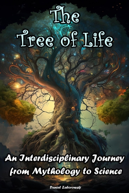 Tree of Life: An Interdisciplinary Journey from Mythology to Science