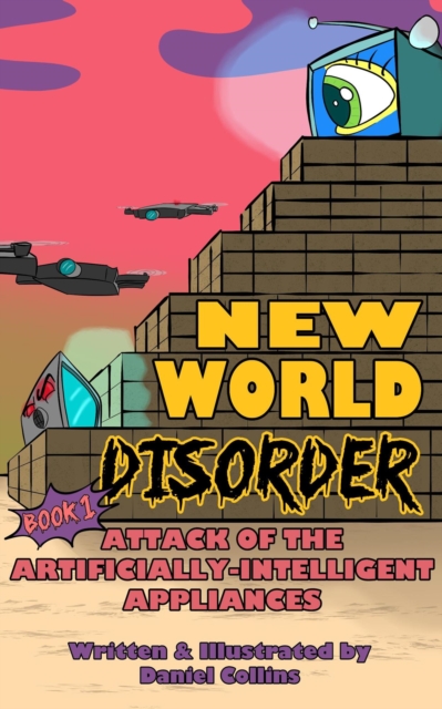 New World Disorder: Book 1: Attack of the Artificially-Intelligent Appliances