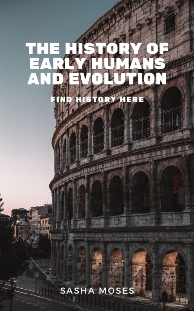 History of Early Humans and Evolution