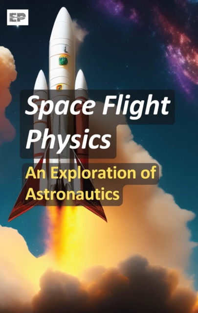 Space Flight Physics: An Exploration of Astronautics