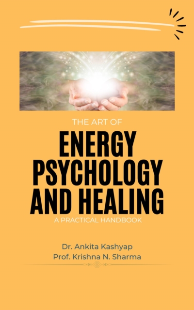 Art of Energy Psychology and Healing: A Practical Handbook