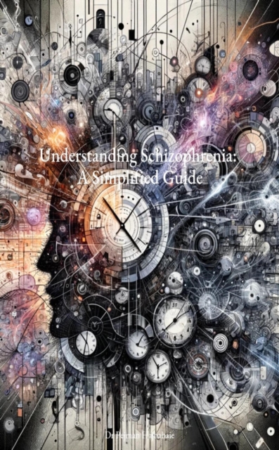 Understanding Schizophrenia:  A Simplified Guide