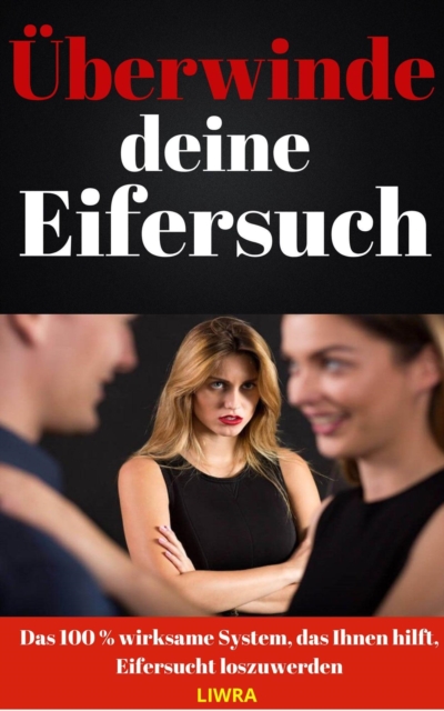 Uberwinde deine Eifersucht