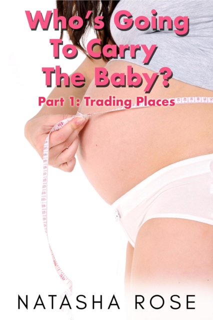 Who's Going To Carry The Baby? Part 1: Trading Places