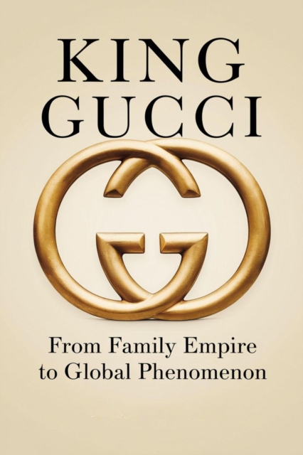 King Gucci: From Family Empire to Global Phenomenon