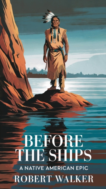 Before the Ships: A Native American Epic