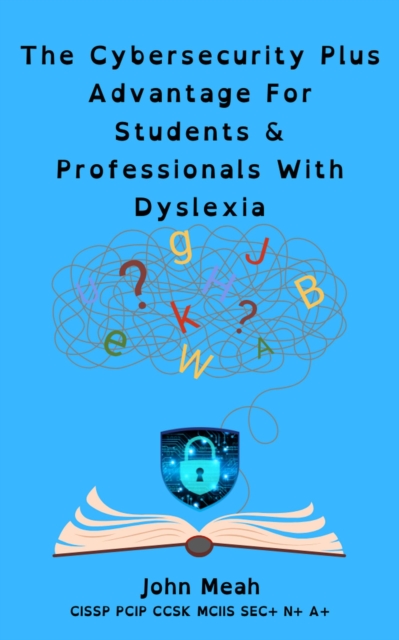 Cybersecurity Plus Advantage For Students & Professionals With Dyslexia