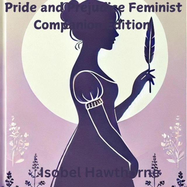 Pride and Prejudice: The Feminist Companion Edition