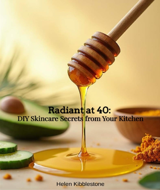 Radiant at 40: DIY Skincare Secrets from Your Kitchen