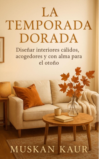 La Temporada Dorada: Disenar Interiores Calidos, Acogedores y con Alma para el Otono