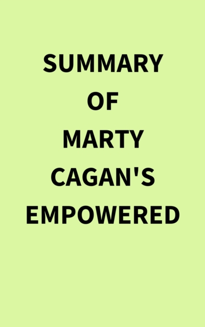 Summary of Marty Cagan's EMPOWERED