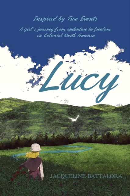 Lucy, a Girl's Journey From Indenture to Freedom in Colonial North America