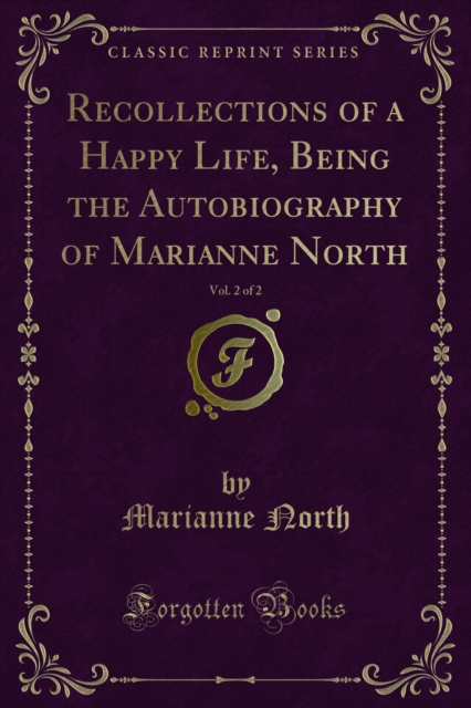 Recollections of a Happy Life, Being the Autobiography of Marianne North