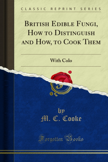 British Edible Fungi, How to Distinguish and How, to Cook Them