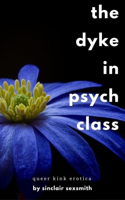 Dyke in Psych Class: Queer Kink Erotica