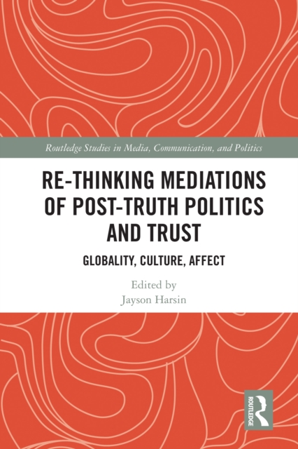Re-thinking Mediations of Post-truth Politics and Trust