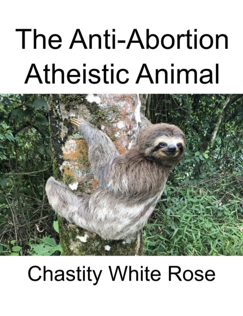 Anti-Abortion Atheistic Animal