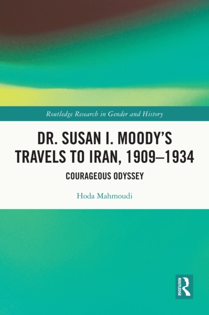 Dr. Susan I. Moody's Travels to Iran, 1909-1934