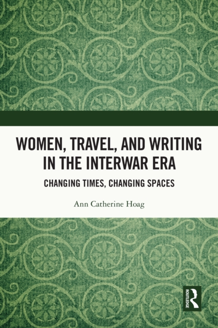 Women, Travel, and Writing in the Interwar Era