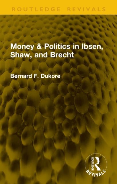 Money & Politics in Ibsen, Shaw, and Brecht