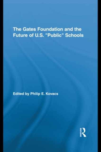 Gates Foundation and the Future of US "e;Public"e; Schools