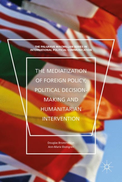 Mediatization of Foreign Policy, Political Decision-Making and Humanitarian Intervention