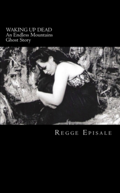 Waking Up Dead: An Endless Mountains Ghost Story