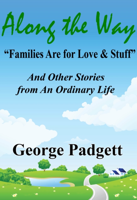 Along the Way: &quote;Families Are for Love & Stuff&quote; and Other Stories from an Ordinary Life