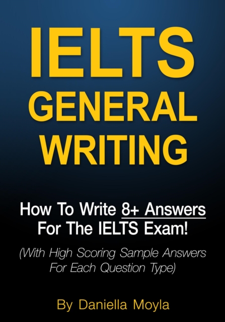 IELTS General Writing: How To Write 8+ Answers For The IELTS Exam!