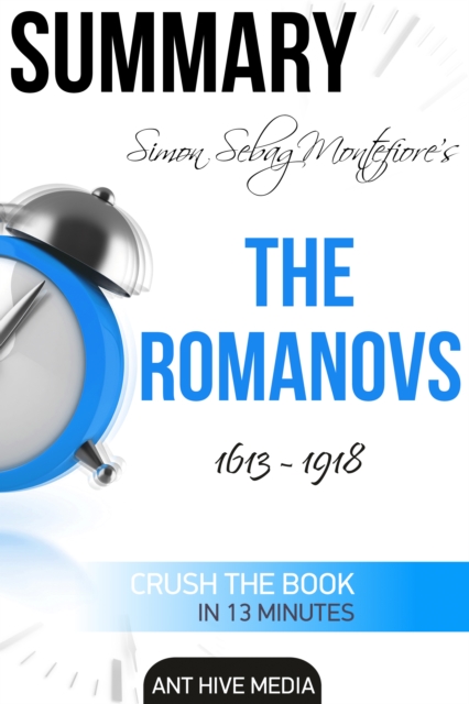 Simon Sebag Montefiore's The Romanovs 1613 - 1918 | Summary