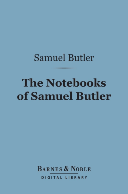 Notebooks of Samuel Butler (Barnes & Noble Digital Library)