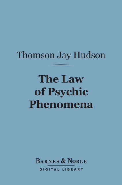 Law of Psychic Phenomena (Barnes & Noble Digital Library)