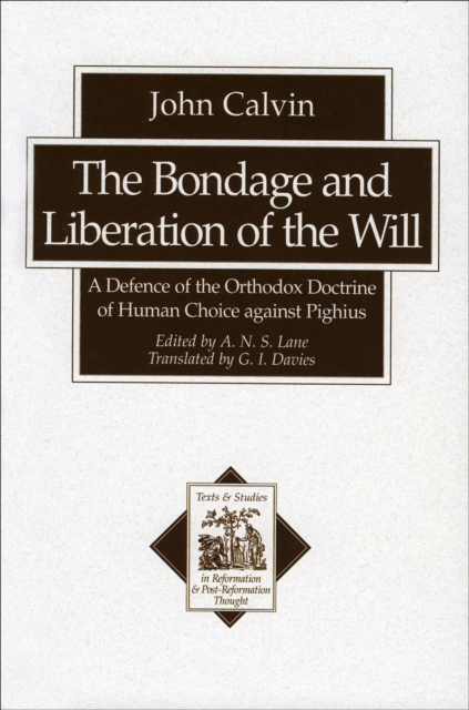 Bondage and Liberation of the Will (Texts and Studies in Reformation and Post-Reformation Thought)