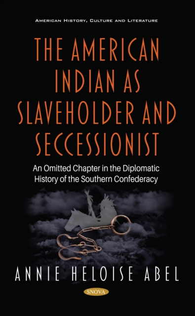 American Indian as Slaveholder and Seccessionist: An Omitted Chapter in the Diplomatic History of the Southern Confederacy