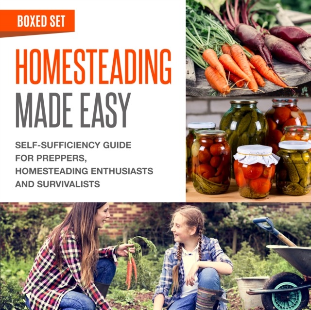 Homesteading Made Easy (Boxed Set): Self-Sufficiency Guide for Preppers, Homesteading Enthusiasts and Survivalists