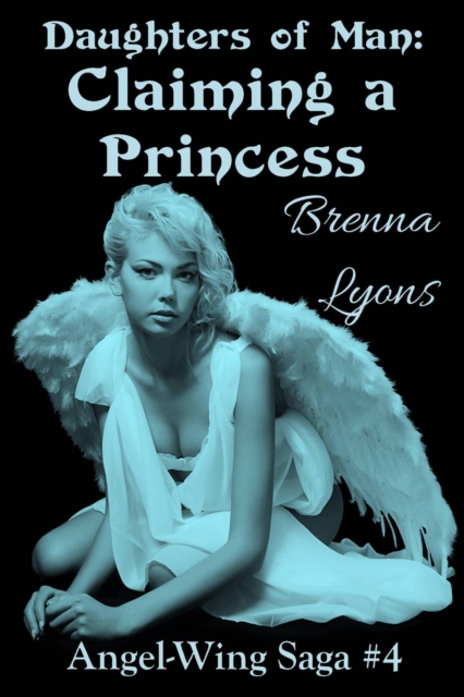 Daughters of Man: Claiming a Princess (Angel-Wing Saga #4)