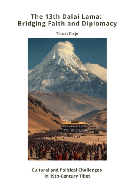 13th Dalai Lama:  Bridging Faith and Diplomacy