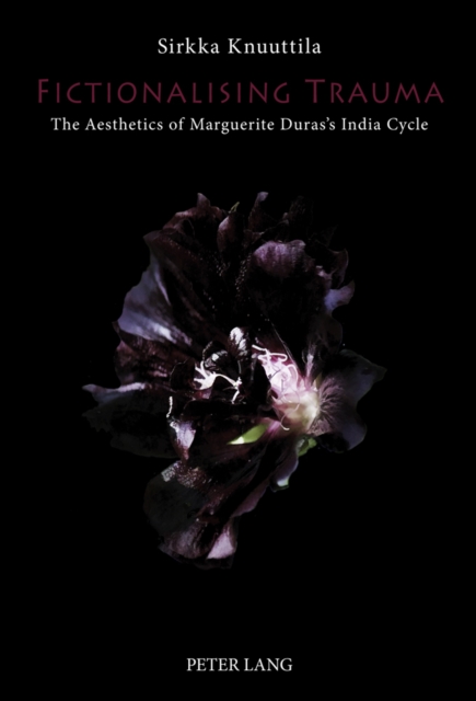 Fictionalising Trauma : The Aesthetics of Marguerite Duras's India Cycle