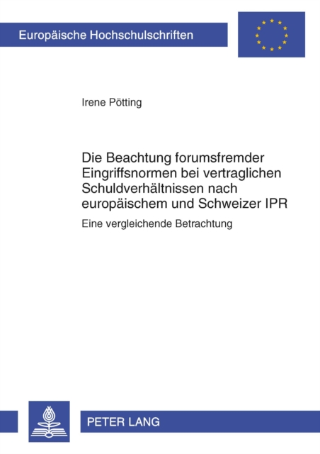 Die Beachtung forumsfremder Eingriffsnormen bei vertraglichen Schuldverhaeltnissen nach europaeischem und Schweizer IPR